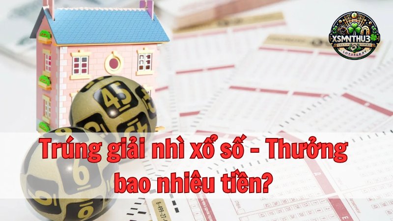 Trúng giải nhì xổ số - Thưởng bao nhiêu tiền?